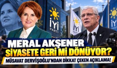 Meral Akşener Siyasete Geri mi Dönüyor? Müsavat Dervişoğlu’ndan Dikkat Çeken Açıklama!