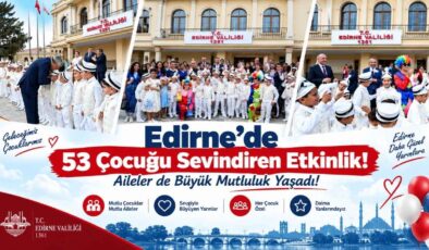 Edirne’de 53 Çocuğu Sevindiren Etkinlik! Aileler de Büyük Mutluluk Yaşadı!