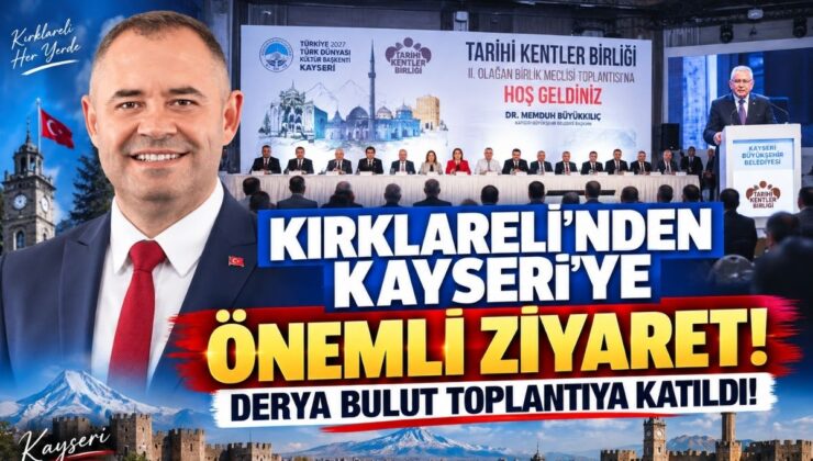 Kırklareli’nden Kayseri’ye Önemli Ziyaret! Derya Bulut Toplantıya Katıldı!