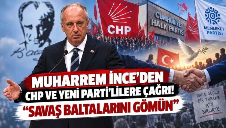Muharrem İnce’den CHP ve Yeni Parti’lilere Çağrı! “Savaş Baltalarını Gömün”