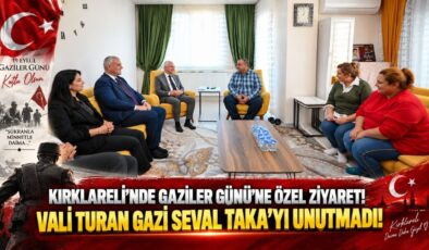 Kırklareli’nde Gaziler Günü’ne Özel Ziyaret! Vali Turan Gazi Seval Taka’yı Unutmadı!