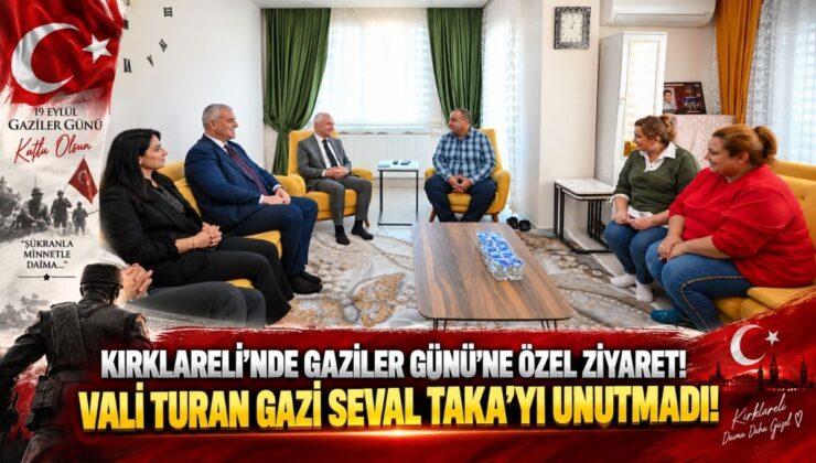 Kırklareli’nde Gaziler Günü’ne Özel Ziyaret! Vali Turan Gazi Seval Taka’yı Unutmadı!