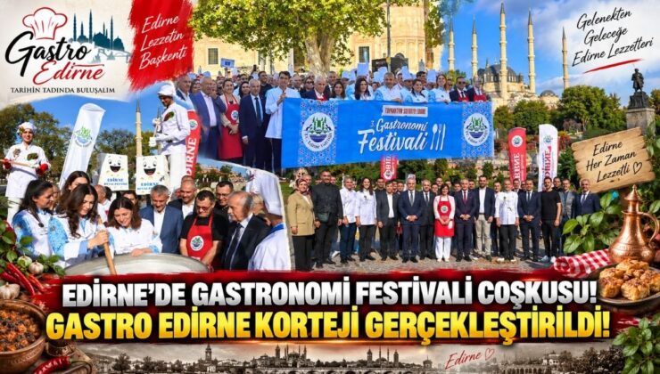 Edirne’de Gastronomi Festivali Coşkusu! Gastro Edirne Korteji Gerçekleştirildi!