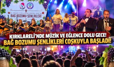 Kırklareli’nde Müzik ve Eğlence Dolu Gece! Bağ Bozumu Şenlikleri Coşkuyla Başladı!