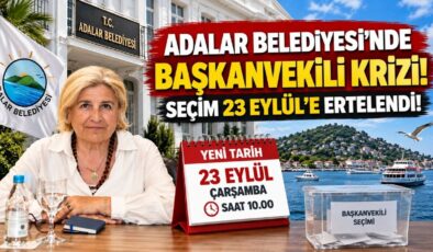 Adalar Belediyesi’nde Başkanvekili Krizi! Seçim 23 Eylül’e Ertelendi!