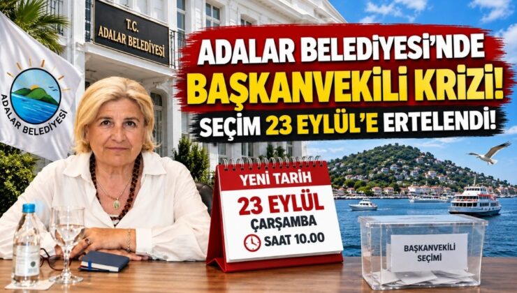 Adalar Belediyesi’nde Başkanvekili Krizi! Seçim 23 Eylül’e Ertelendi!