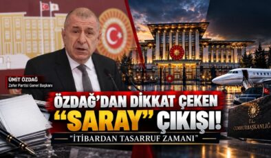 Özdağ’dan Dikkat Çeken “Saray” Çıkışı! “İtibardan Tasarruf Zamanı”
