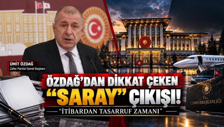 Özdağ’dan Dikkat Çeken “Saray” Çıkışı! “İtibardan Tasarruf Zamanı”
