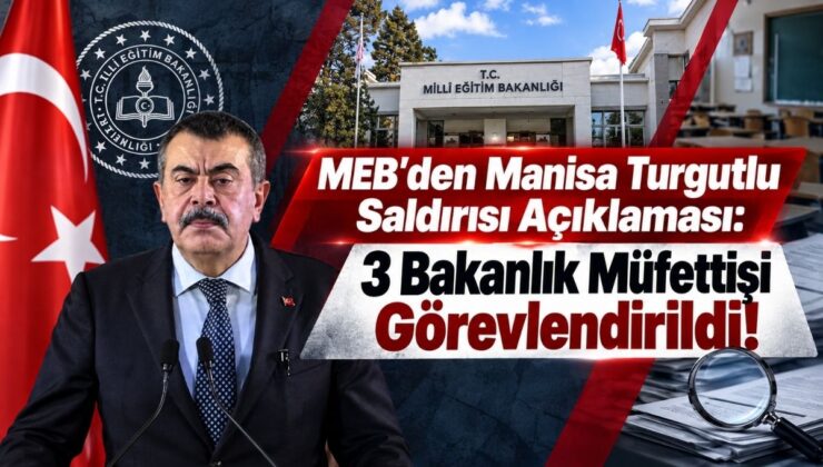 MEB’den Manisa Turgutlu Saldırısı Açıklaması: 3 Bakanlık Müfettişi Görevlendirildi!