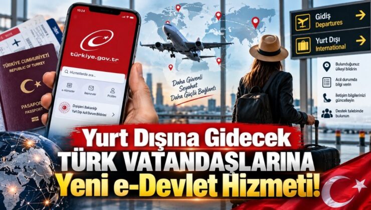 Yurt Dışına Gidecek Türk Vatandaşlarına Yeni e-Devlet Hizmeti!
