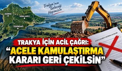 Trakya İçin Acil Çağrı: “Acele Kamulaştırma Kararı Geri Çekilsin”