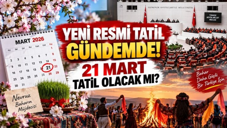 Yeni Resmi Tatil Gündemde! 21 Mart Tatil Olacak mı?