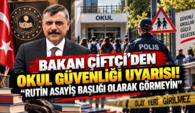 Bakan Çiftçi’den Okul Güvenliği Uyarısı! “Rutin Asayiş Başlığı Olarak Görmeyin”