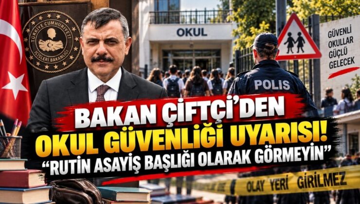 Bakan Çiftçi’den Okul Güvenliği Uyarısı! “Rutin Asayiş Başlığı Olarak Görmeyin”