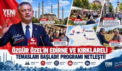 Özgür Özel’in Edirne ve Kırklareli Temasları Başladı! Programı Netleşti!