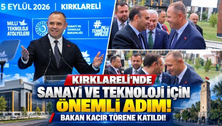 Kırklareli’nde Sanayi ve Teknoloji İçin Önemli Adım! Bakan Kacır Törene Katıldı!