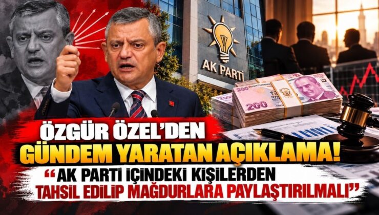 Özgür Özel’den Gündem Yaratan Açıklama! “AK Parti İçindeki Kişilerden Tahsil Edilip Mağdurlara Paylaştırılmalı”