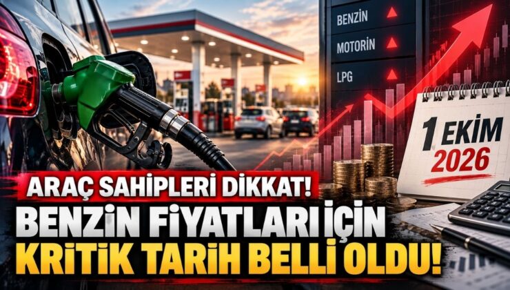 Araç Sahipleri Dikkat! Benzin Fiyatları İçin Kritik Tarih Belli Oldu!
