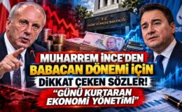 Muharrem İnce’den Babacan Dönemi İçin Dikkat Çeken Sözler! “Günü Kurtaran Ekonomi Yönetimi”