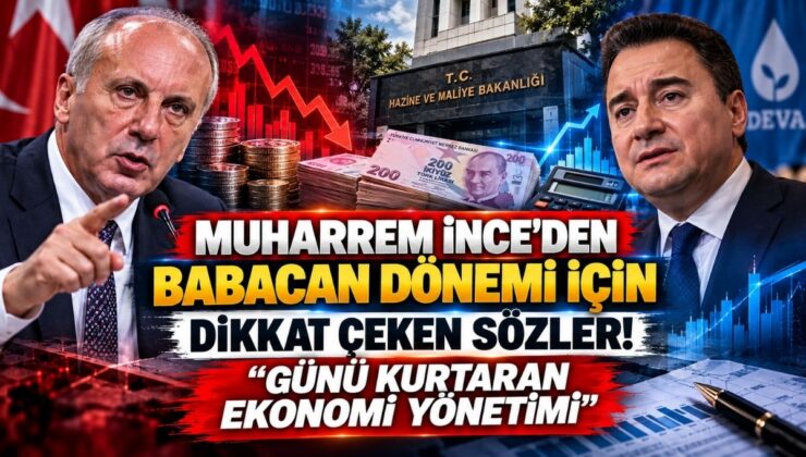 Muharrem İnce’den Babacan Dönemi İçin Dikkat Çeken Sözler! “Günü Kurtaran Ekonomi Yönetimi”