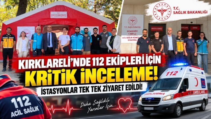Kırklareli’nde 112 Ekipleri İçin Kritik İnceleme! İstasyonlar Tek Tek Ziyaret Edildi!