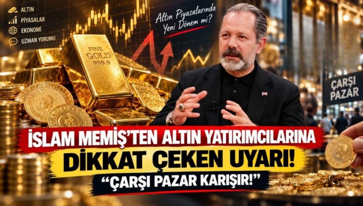 İslam Memiş’ten Altın Yatırımcılarına Dikkat Çeken Uyarı! “Çarşı Pazar Karışır!