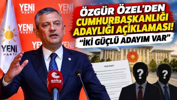 Özgür Özel’den Cumhurbaşkanlığı Adaylığı Açıklaması! “İki Güçlü Adayım Var”