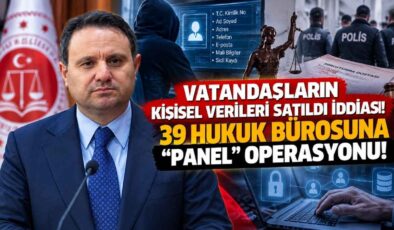 Vatandaşların Kişisel Verileri Satıldı İddiası! 39 Hukuk Bürosuna “Panel” Operasyonu!