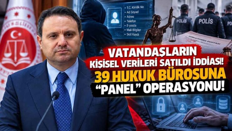 Vatandaşların Kişisel Verileri Satıldı İddiası! 39 Hukuk Bürosuna “Panel” Operasyonu!