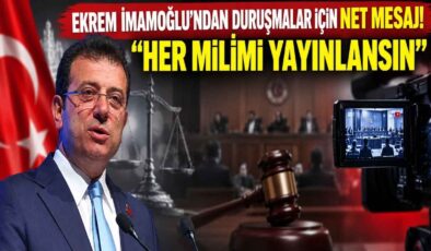 Ekrem İmamoğlu’ndan Duruşmalar İçin Net Mesaj! “Her Milimi Yayınlansın”