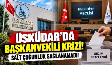 Üsküdar’da Başkanvekili Krizi! Salt Çoğunluk Sağlanamadı!