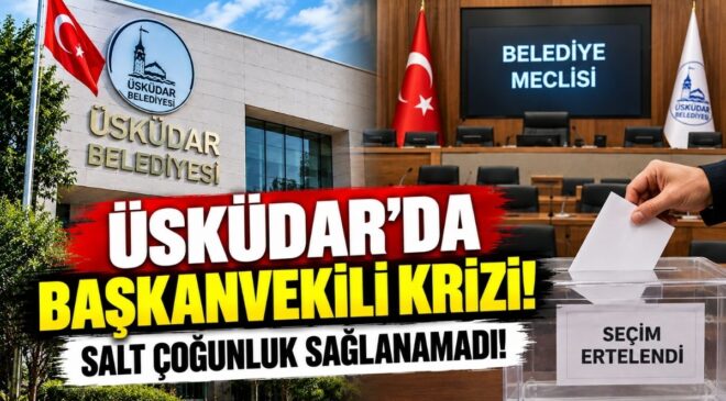 Üsküdar’da Başkanvekili Krizi! Salt Çoğunluk Sağlanamadı!