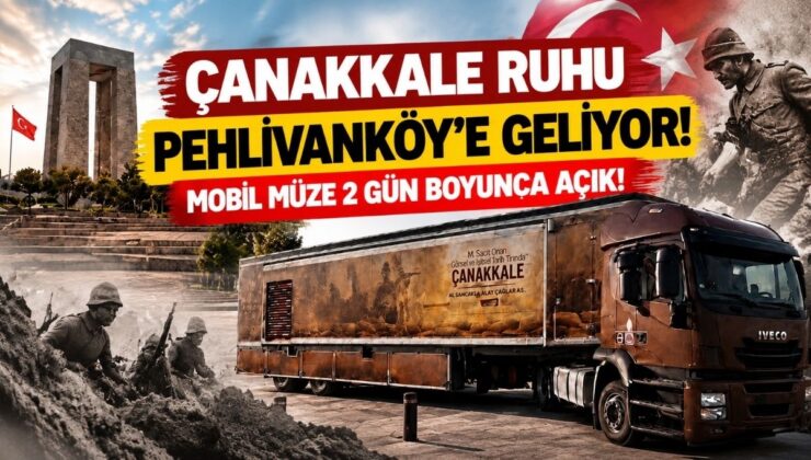 Çanakkale Ruhu Pehlivanköy’e Geliyor! Mobil Müze 2 Gün Boyunca Açık!