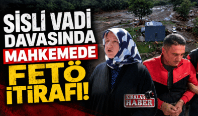 SİSLİ VADİ DAVASINDA MAHKEMEDE FETÖ İTİRAFI!