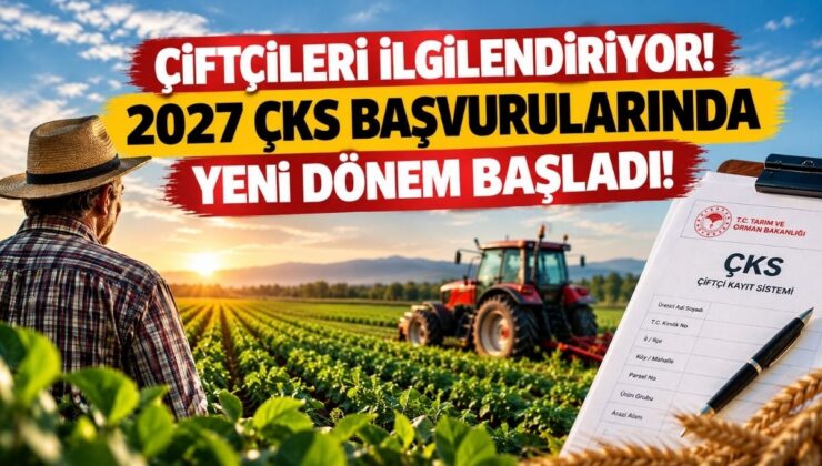 Çiftçileri İlgilendiriyor! 2027 ÇKS Başvurularında Yeni Dönem Başladı!