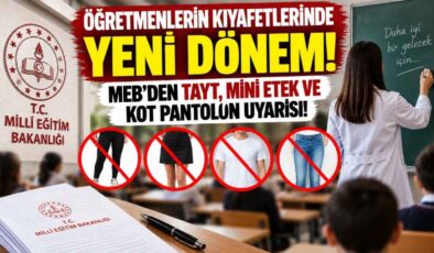 Öğretmenlerin Kıyafetlerinde Yeni Dönem! MEB’den Tayt, Mini Etek ve Kot Pantolon Uyarısı!