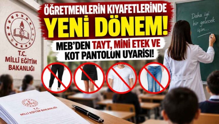 Öğretmenlerin Kıyafetlerinde Yeni Dönem! MEB’den Tayt, Mini Etek ve Kot Pantolon Uyarısı!