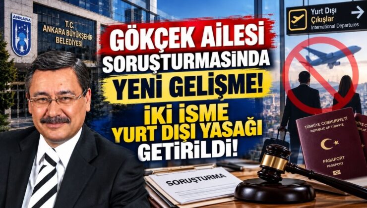 Gökçek Ailesi Soruşturmasında Yeni Gelişme! İki İsme Yurt Dışı Yasağı Getirildi!