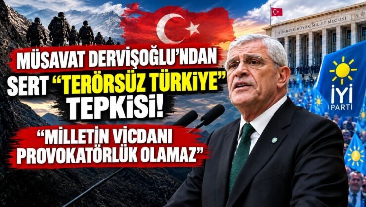 Müsavat Dervişoğlu’ndan Sert “Terörsüz Türkiye” Tepkisi! “Milletin Vicdanı Provokatörlük Olamaz”