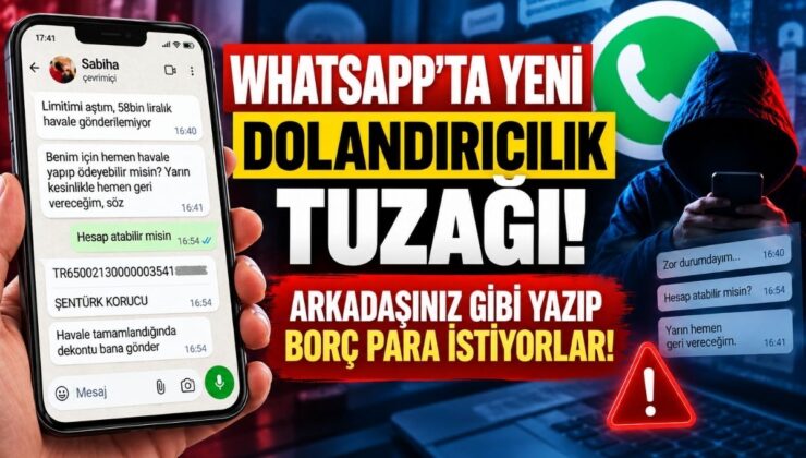 Whatsapp’ta Yeni Dolandırıcılık Tuzağı! Arkadaşınız Gibi Yazıp Borç Para İstiyorlar!