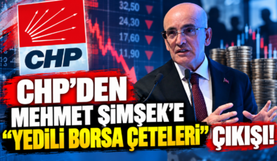 CHP’den Mehmet Şimşek’e “Yedili Borsa Çeteleri” Çıkışı!
