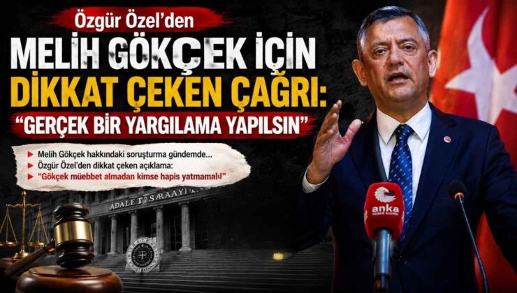Özgür Özel’den Melih Gökçek İçin Dikkat Çeken Çağrı: “Gerçek Bir Yargılama Yapılsın”
