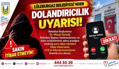 Lüleburgaz Belediyesi’nden Dolandırıcılık Uyarısı! Bu Aramalara Dikkat!