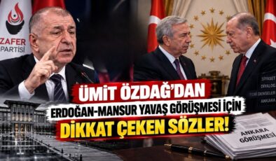 Ümit Özdağ’dan Erdoğan-Mansur Yavaş Görüşmesi İçin Dikkat Çeken Sözler!
