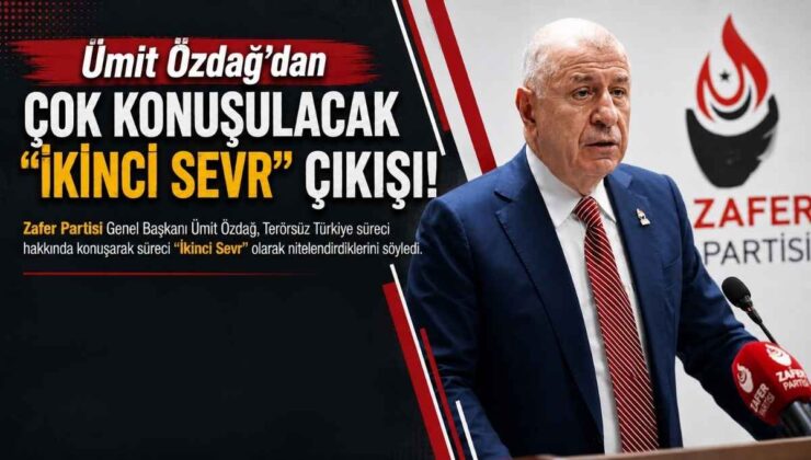Ümit Özdağ’dan Çok Konuşulacak “İkinci Sevr” Çıkışı!