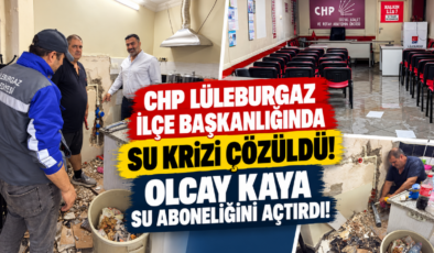 CHP Lüleburgaz İlçe Başkanlığında Su Krizi Çözüldü! Olcay Kaya Su Aboneliğini Açtırdı!