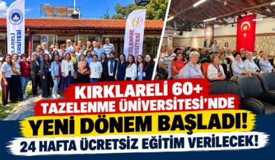 Kırklareli 60+ Tazelenme Üniversitesi’nde Yeni Dönem Başladı! 24 Hafta Ücretsiz Eğitim Verilecek!