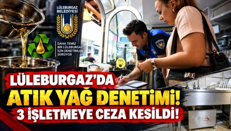 Lüleburgaz’da Atık Yağ Denetimi! 3 İşletmeye Ceza Kesildi!