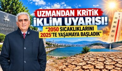 Uzmandan Kritik İklim Uyarısı! “2050 Sıcaklıklarını 2025’te Yaşamaya Başladık”