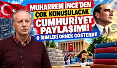 Muharrem İnce’den Çok Konuşulacak Cumhuriyet Paylaşımı! O İsimleri Örnek Gösterdi!